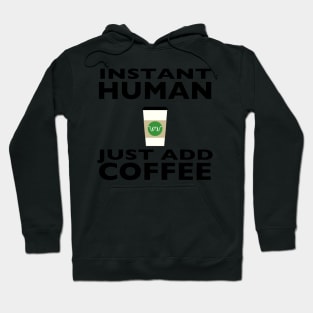 Instant Human - Just Add Coffee Hoodie